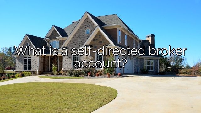What is a self-directed broker account?