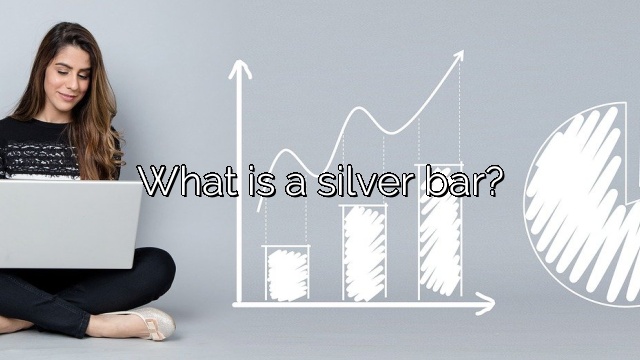 What is a silver bar?