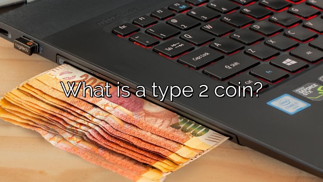 What is a type 2 coin?