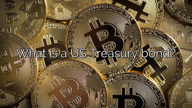 What is a US Treasury bond?