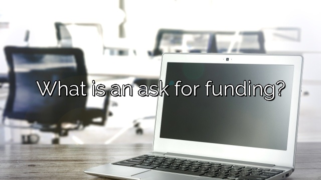 What is an ask for funding?
