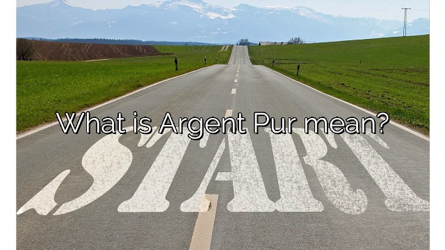 What is Argent Pur mean?