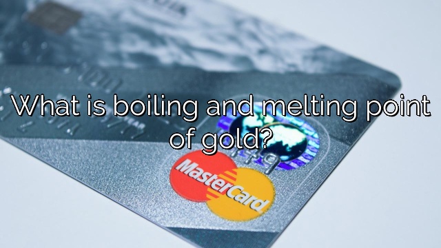 What is boiling and melting point of gold?