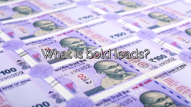 What is bold leads?