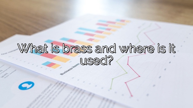 What is brass and where is it used?