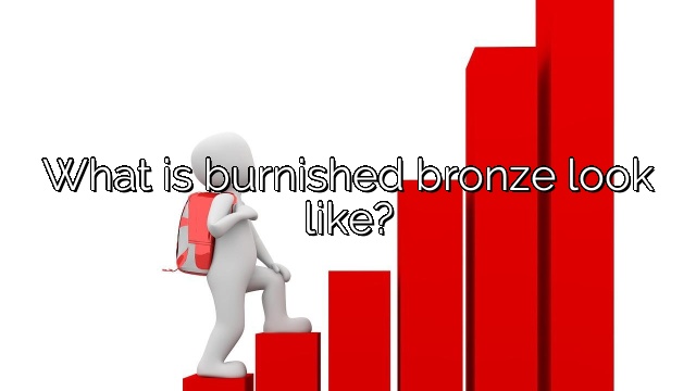 What is burnished bronze look like?