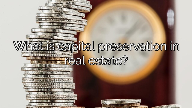 What is capital preservation in real estate?
