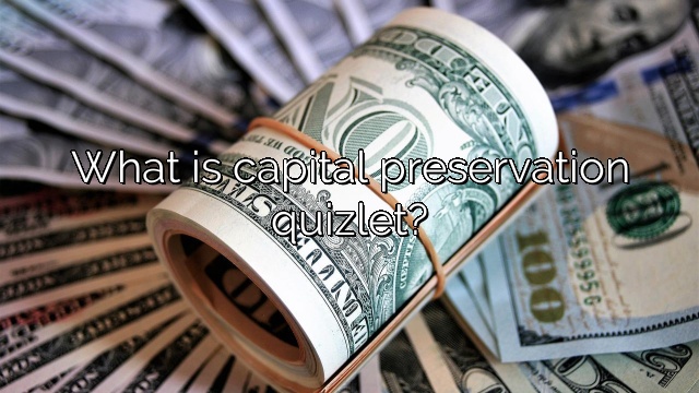 What is capital preservation quizlet?