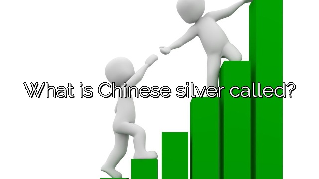 What is Chinese silver called?