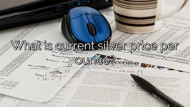 What is current silver price per ounce?