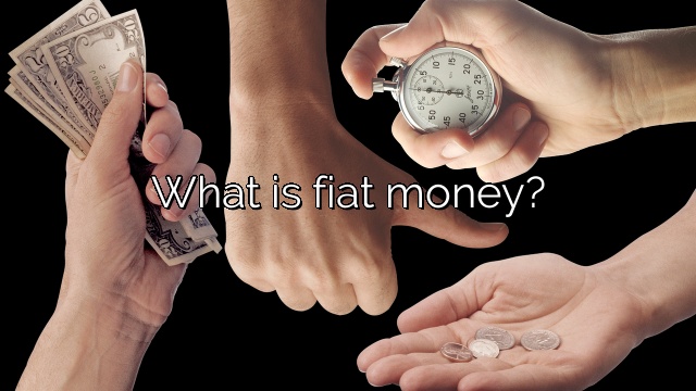 What is fiat money?
