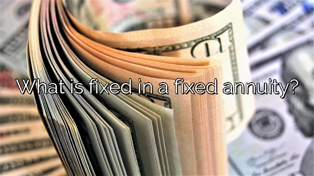 What is fixed in a fixed annuity?