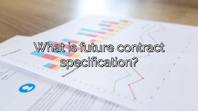 What is future contract specification?