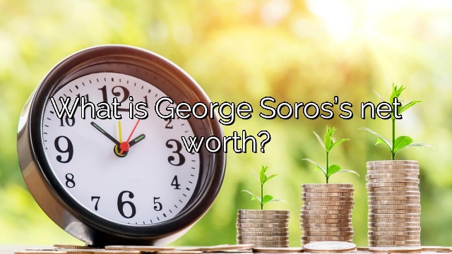 What is George Soros’s net worth?