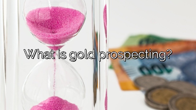 What is gold prospecting?