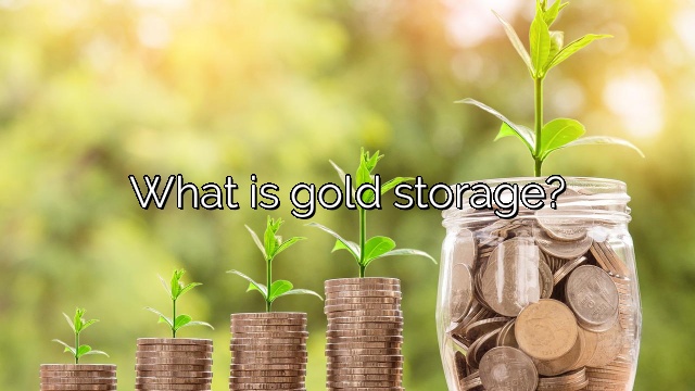 What is gold storage?