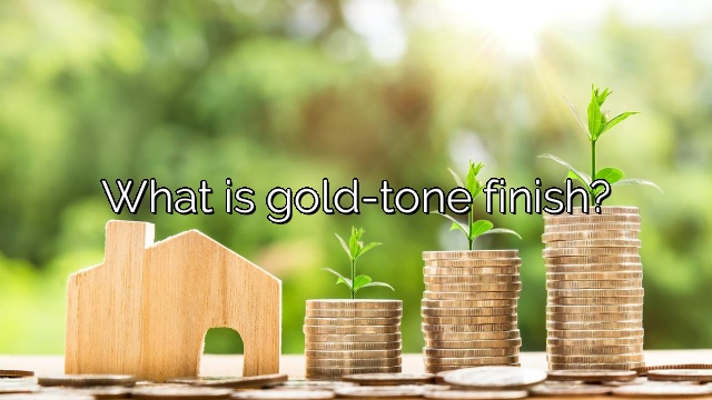 What is gold-tone finish?
