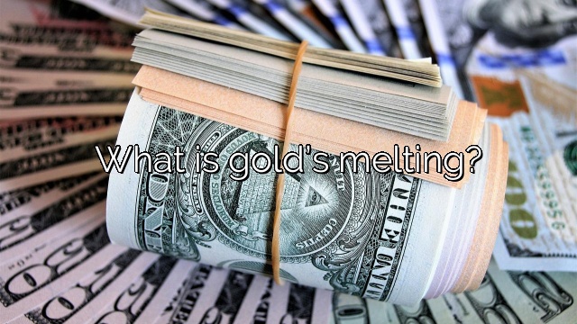 What is gold’s melting?