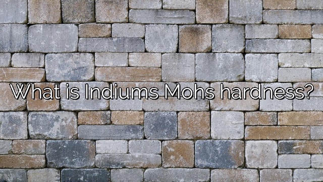 What is Indiums Mohs hardness?