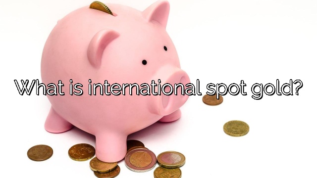 What is international spot gold?
