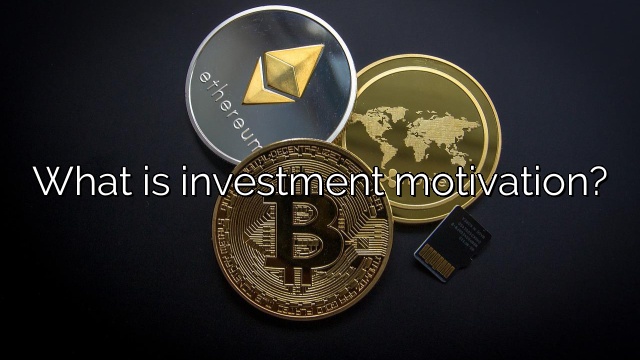 What is investment motivation?
