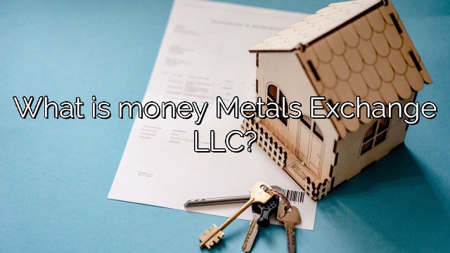 What is money Metals Exchange LLC?