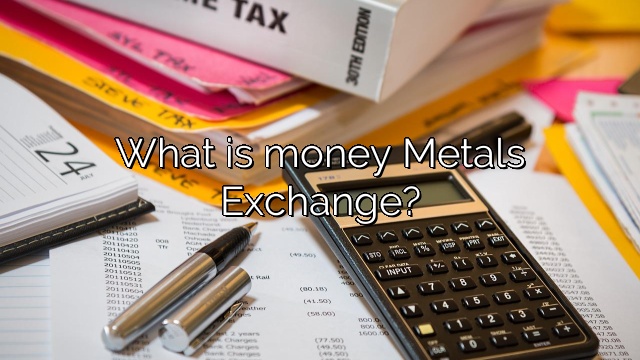 What is money Metals Exchange?