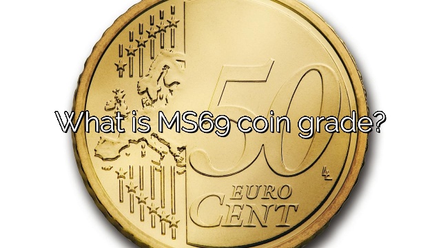 What is MS69 coin grade?