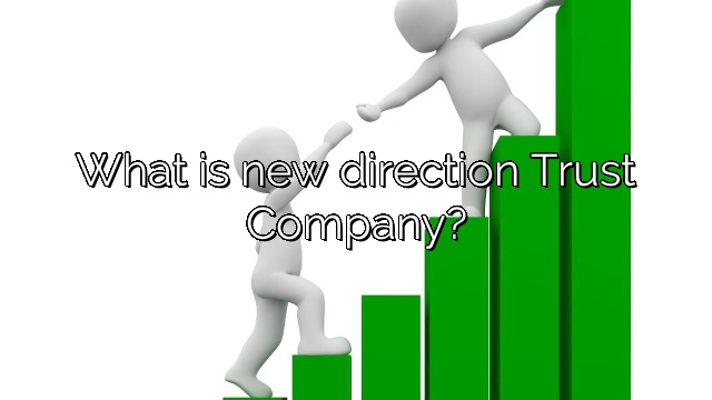 What is new direction Trust Company?