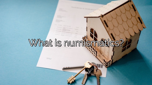 What is numismatics?