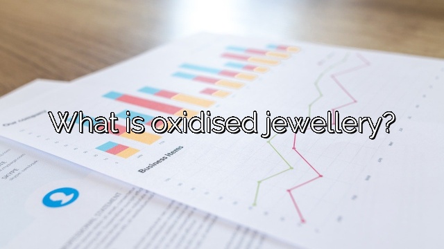 What is oxidised jewellery?
