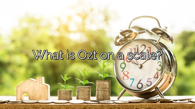 What is Ozt on a scale?