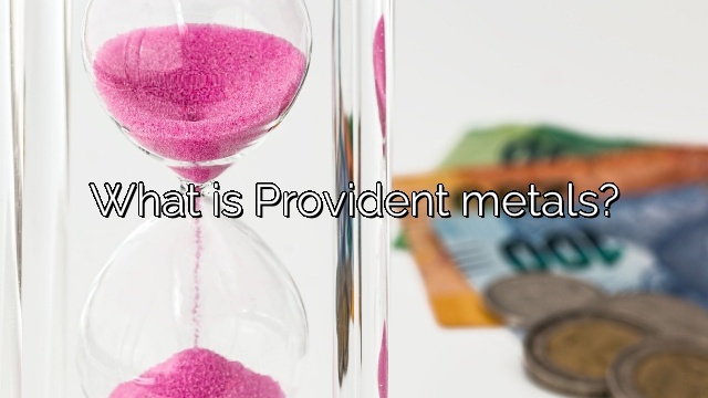 What is Provident metals?