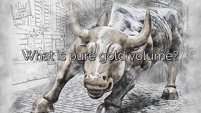 What is pure gold volume?