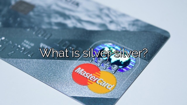 What is silver silver?