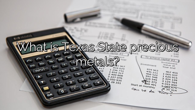 What is Texas State precious metals?