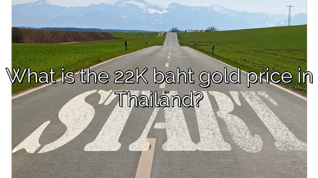 What is the 22K baht gold price in Thailand?
