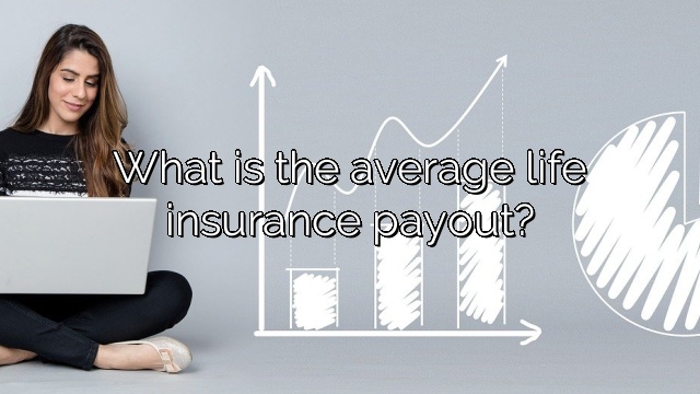 What is the average life insurance payout?