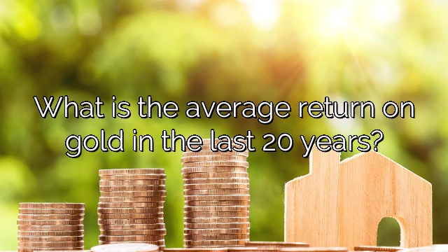 What is the average return on gold in the last 20 years?