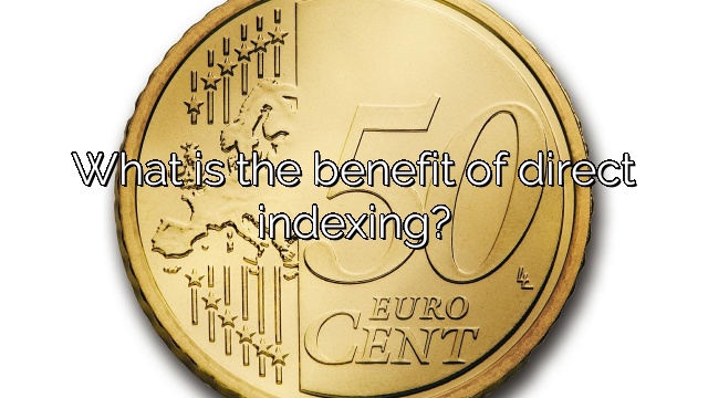 What is the benefit of direct indexing?