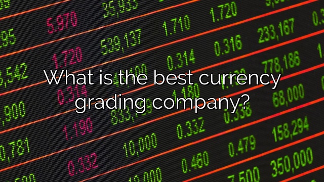 What is the best currency grading company?