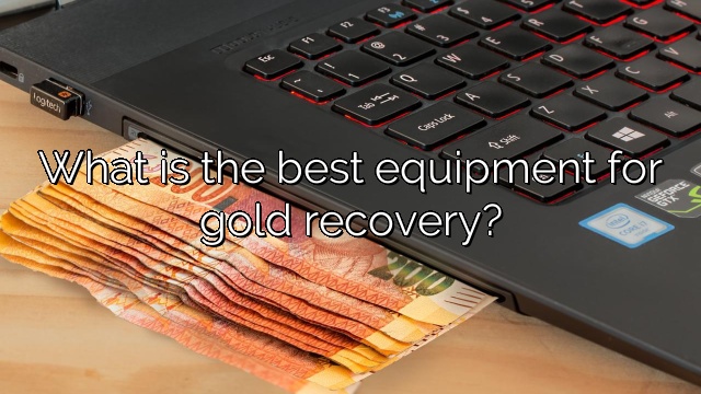 What is the best equipment for gold recovery?