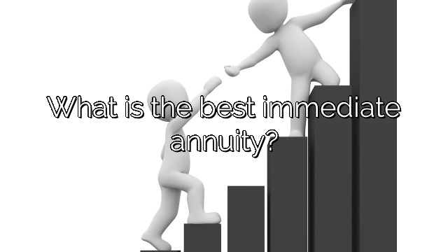 What is the best immediate annuity?