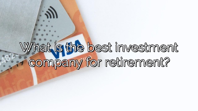 What is the best investment company for retirement?