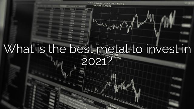 What is the best metal to invest in 2021?