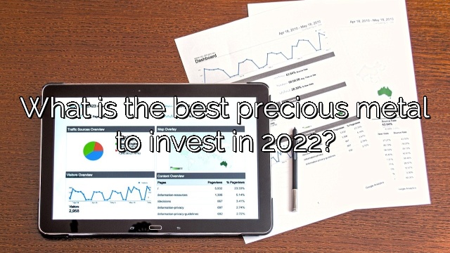 What is the best precious metal to invest in 2022?