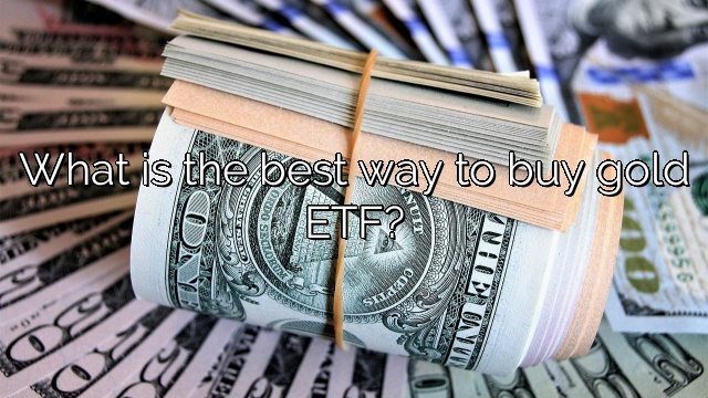 What is the best way to buy gold ETF?