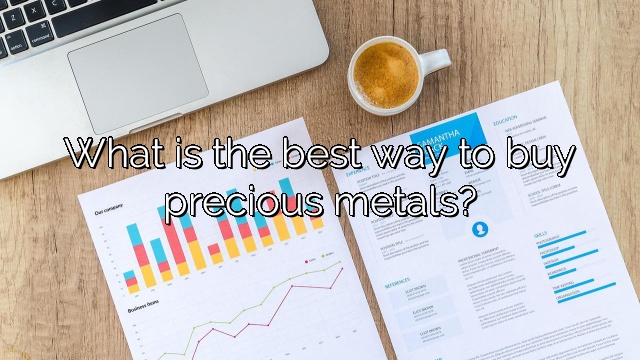What is the best way to buy precious metals?