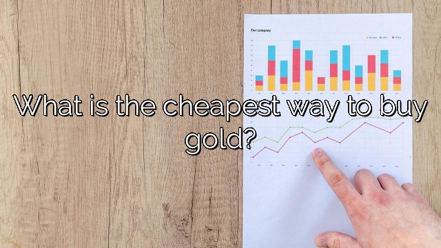 What is the cheapest way to buy gold?