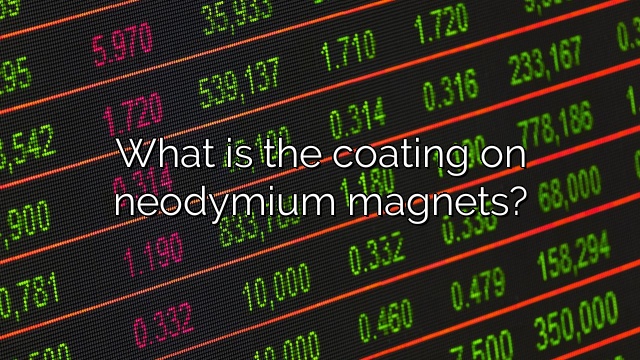 What is the coating on neodymium magnets?